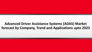 Advanced Driver Assistance Systems (ADAS) Market forecast by Company, Trend, Type and Applications upto 2023