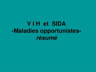 V I H et SIDA -Maladies opportunistes- résumé