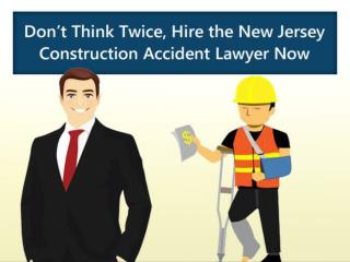 Donâ€™t Think Twice, Hire the New Jersey Construction Accident Lawyer Now