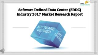 Software Defined Data Center (SDDC) Industry 2017 Market Research Report