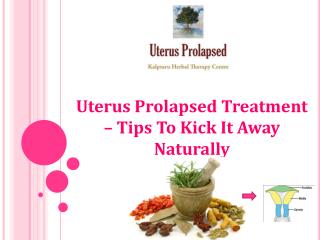 Uterus Prolapsed Treatment â€“ Tips To Kick It Away Naturally