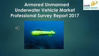 Armored Unmanned Underwater Vehicle Market Professional Survey Report 2017