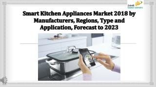 Smart Kitchen Appliances Market 2018 by Manufacturers, Regions, Type and Application, Forecast to 2023