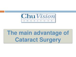 The main advantage of Cataract Surgery