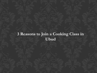 3 Reasons to Join a Cooking Class in Ubud