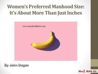 Womenâ€™s Preferred Manhood Size: Itâ€™s About More Than Just Inches