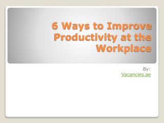 6 Ways to Improve Productivity at the Workplace