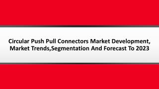 Circular Push Pull Connectors Market Development, Market Trends, Key Driven Factors, Segmentation And Forecast To 2023