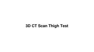 3d ct scan thigh test