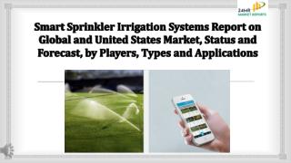 Smart Sprinkler Irrigation Systems Report on Global and United States Market, Status and Forecast, by Players, Types and