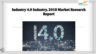 Industry 4.0 Industry, 2018 Market Research Report