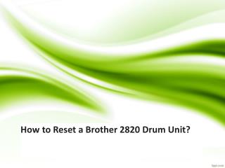 How to Reset a Brother 2820 Drum Unit?