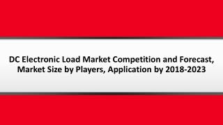 DC Electronic Load Market Competition, Status and Forecast, Market Size by Players, Regions, Type, Application by 2018-2