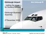 Edinburgh Airport setting the stage for Scotland s future Edinburgh Business Assembly 2nd December 2008