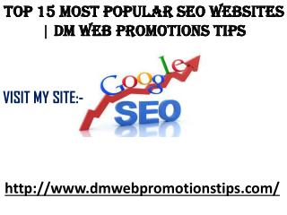 Top 15 Most Popular SEO Websites | DM Web Promotions Tips