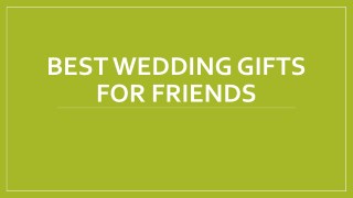 Best Wedding Gifts For Friends