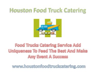 Food trucks catering service add uniqueness to feed the best and make any event a success