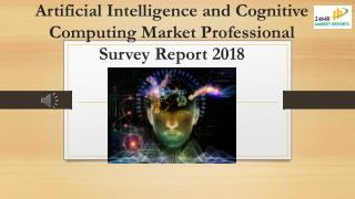 Artificial Intelligence and Cognitive Computing Market Professional Survey Report 2018