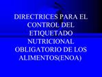 DIRECTRICES PARA EL CONTROL DEL ETIQUETADO NUTRICIONAL OBLIGATORIO DE LOS ALIMENTOS ENOA