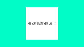 Mri scan brain with cvj test