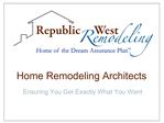 Home Remodeling Architects: Ensuring You Get Exactly What Yo