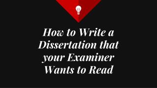 How to Write a Dissertation that your Examiner Wants to Read