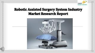 Robotic Assisted Surgery System Industry Market Research Report