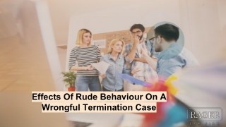 Effects Of Rude Behaviour On A Wrongful Termination Case