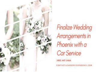 Finalize Wedding Arrangements in Phoenix with a Car Service