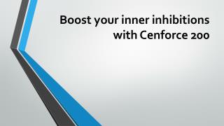 Boost your inner inhibitions with Cenforce 200