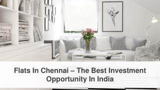 Flats In Chennai â€“ The Best Investment Opportunity In India