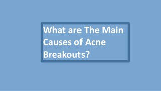 What are the Main Causes of Acne Breakouts?