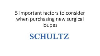 5 Important factors to consider when purchasing new surgical loupes