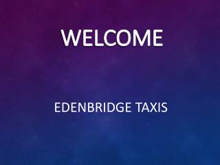 Looking for taxis in Four Elms contact Edenbridge Taxis