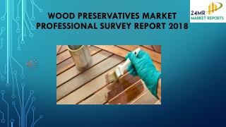 Wood Preservatives Market Professional Survey Report 2018