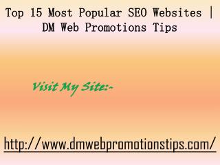 Top 15 Most Popular SEO Websites | DM Web Promotions Tips