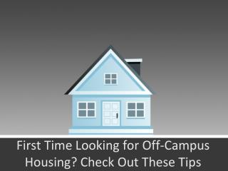 First Time Looking for Off-Campus Housing? Check Out These Tips: