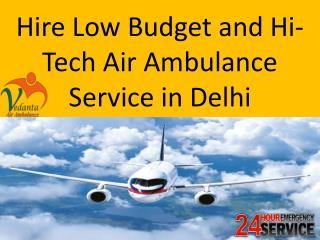 Hire Low Budget and Hi-Tech Air Ambulance Service in Delhi