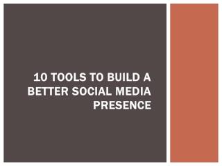 10 Tools to Build a Better Social Media Presence