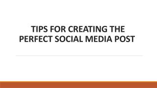 TIPS FOR CREATING THE PERFECT SOCIAL MEDIA POSTÂ 