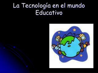 La Tecnología en el mundo Educativo