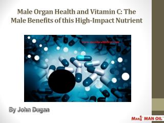 Male Organ Health and Vitamin C: The Male Benefits of this High-Impact Nutrient