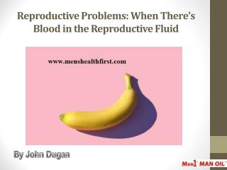 Reproductive Problems: When Thereâ€™s Blood in the Reproductive Fluid