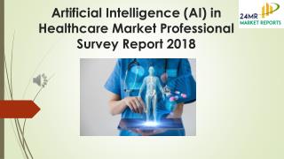 Artificial Intelligence (AI) in Healthcare Market Professional Survey Report 2018