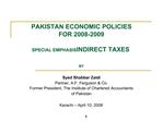 PAKISTAN ECONOMIC POLICIES FOR 2008-2009 SPECIAL EMPHASIS INDIRECT TAXES BY