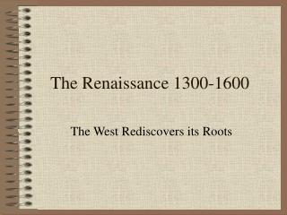 The Renaissance 1300-1600