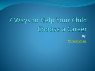 7 Ways to Help Your Child Choose a Career