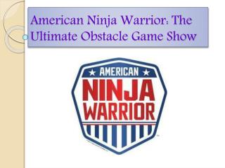 American Ninja Warrior: The Ultimate Obstacle Game Show
