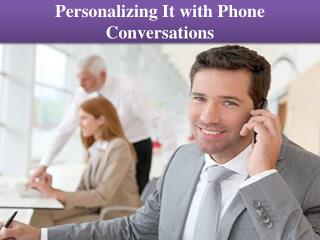 Personalizing It with Phone Conversations