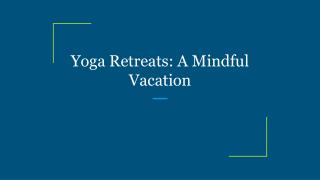 Yoga Retreats: A Mindful Vacation